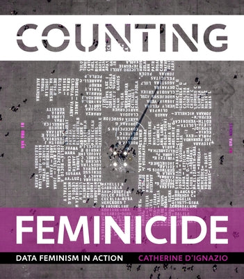 Counting Feminicide: Data Feminism in Action by D'Ignazio, Catherine