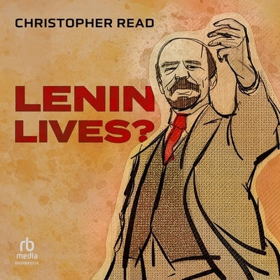 Lenin Lives? by Read, Christopher