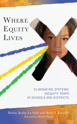 Where Equity Lives: Eliminating Systemic Inequity Traps in Schools and Districts by La Salle, Robin Avelar