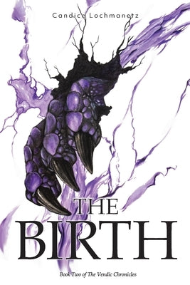 The Birth: Book Two of The Vendic Chronicles by Lochmanetz, Candice