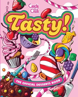 Tasty! the Official Candy Crush Desserts Book by Kingsley, Lisa