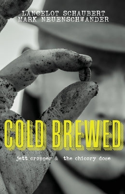 Cold Brewed: Jett Cropper and the Chicory Dose by Schaubert, Lancelot