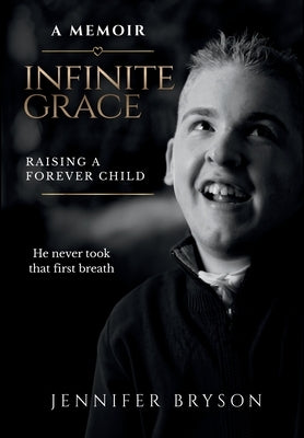 Infinite Grace: Raising a Forever Child by Bryson, Jennifer D.