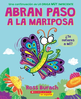 Abran Paso a la Mariposa: Un Libro de la Serie La Oruga Muy Impaciente (Spanish Language Edition of Make Way for Butterfly) by Burach, Ross