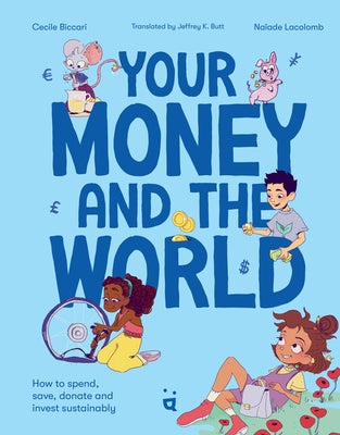 Your Money and the World: How to Spend, Save, Donate and Invest Sustainably by Biccari, Cecile