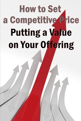 Putting a Value on Your Offering: Your Product's Ideal Pricing Methods by Storm
