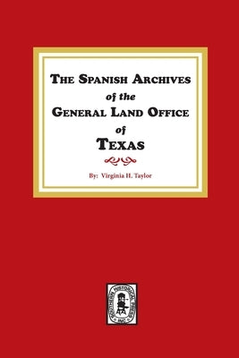 The Spanish Archives of the General Land Office of Texas. by Taylor, Virginia H.