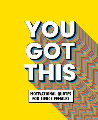 You Got This: Motivational Quotes for Fierce Females by Life Oh!