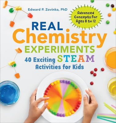 Real Chemistry Experiments: 40 Exciting Steam Activities for Kids by Zovinka, Edward P., PhD