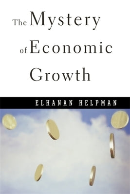 Mystery of Economic Growth by Helpman, Elhanan