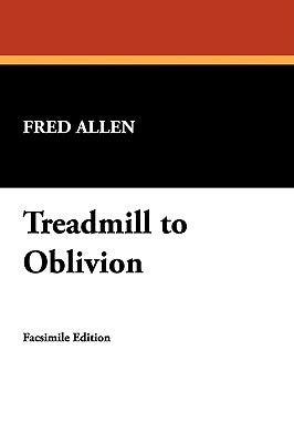 Treadmill to Oblivion by Allen, Fred