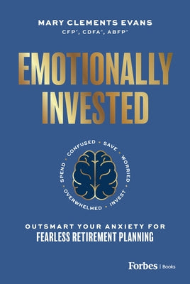 Emotionally Invested: Outsmart Your Anxiety for Fearless Retirement Planning by Evans, Mary Clements