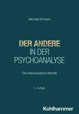Der Andere in Der Psychoanalyse: Die Intersubjektive Wende by Ermann, Michael