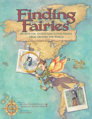 Finding Fairies: Secrets for Attracting Little People from Around the World by Roehm McCann, Michelle