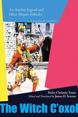 Witch c'Oxol: An Ancient Legend and Other Mayan Folktales by CholotÃ­o TemÃ³, Pedro