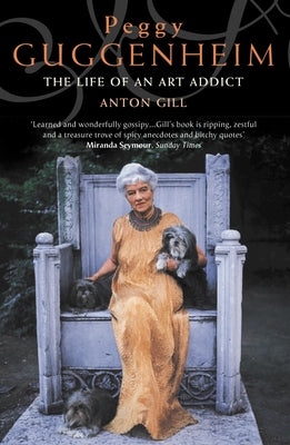 Peggy Guggenheim: The Life of an Art Addict by Gill, Anton