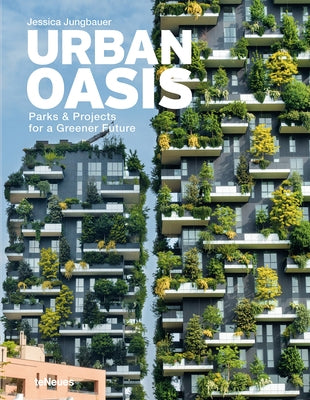 Urban Oasis: Parks and Green Projects Around the World by Jungbauer, Jessica
