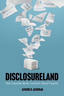 Disclosureland: How Corporate Words Constrain Racial Progress by Adediran, Atinuke O.