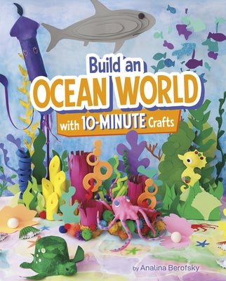 Build an Ocean World with 10-Minute Crafts by Berofsky, Analina