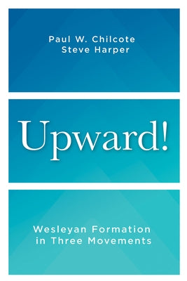 Upward!: Wesleyan Formation in Three Movements by Harper, Steve