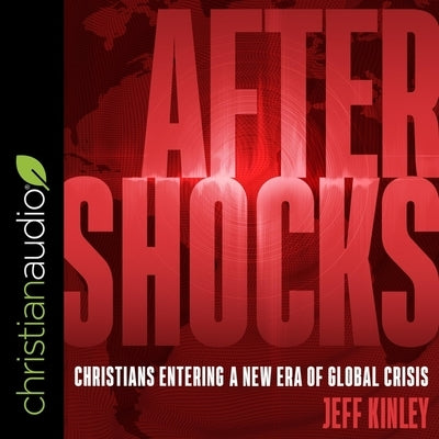 Aftershocks Lib/E: Christians Entering a New Era of Global Crisis by Kinley, Jeff