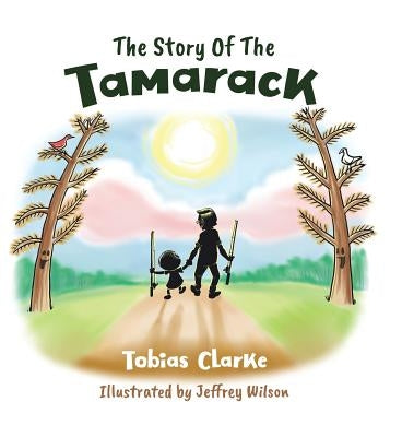 The Story Of The Tamarack by Clarke, Tobias