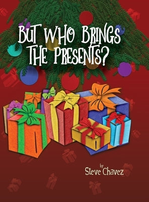 But Who Brings the Presents? by Chavez, Steve