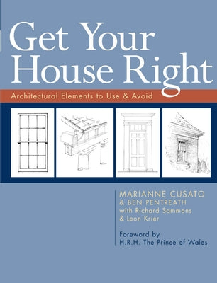 Get Your House Right: Architectural Elements to Use & Avoid by Cusato, Marianne