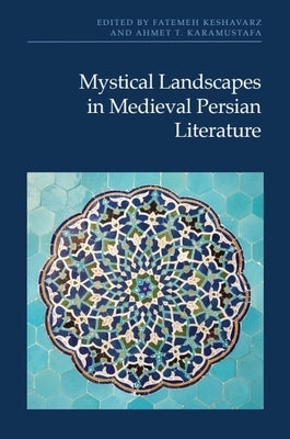 Mystical Landscapes in Medieval Persian Literature by Keshavarz, Fatemeh
