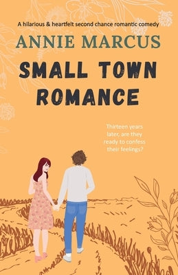 Small Town Romance: A hilarious and heartfelt second chance romantic comedy by Marcus, Annie