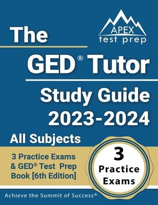 The GED Tutor Study Guide 2023 - 2024 All Subjects: 3 Practice Exams and GED Test Prep Book [6th Edition] by Lefort, J. M.