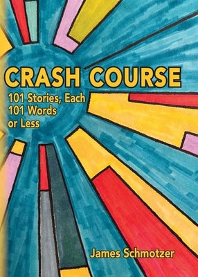 Crash Course: 101 Stories, Each 101 Words or Less by Schmotzer, Jim