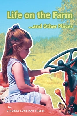 Life on the Farm: ...and Other Places by Freeze, Virginia Constant