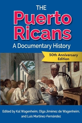 The Puerto Ricans: A Documentary History by Wagenheim, Kal