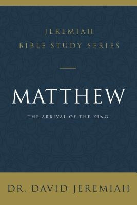 Matthew: The Arrival of the King by Jeremiah, David