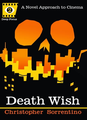 Death Wish: A Novel Approach to Cinema by Sorrentino, Chris