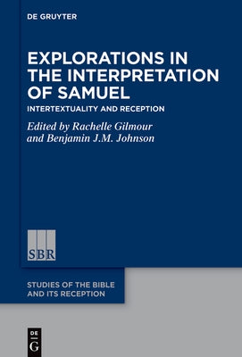 Explorations in the Interpretation of Samuel: Intertextuality and Reception by Gilmour, Rachelle Lynda