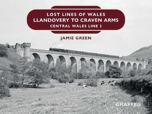 Lost Lines of Wales: Llandovery to Craven Arms: Central Wales Line 2 by Green, Jamie