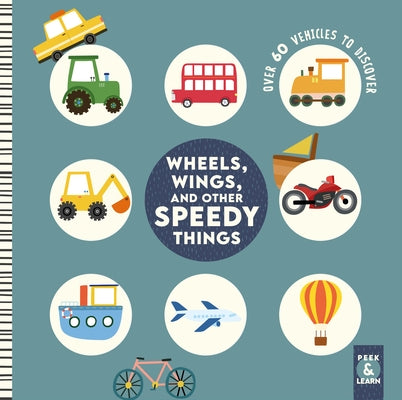 Wheels, Wings, and Other Speedy Things: Over 60 Vehicles to Discover by Weerasekera, Rebecca