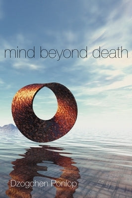 Mind Beyond Death by Ponlop, Dzogchen
