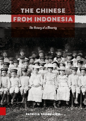 The Chinese from Indonesia: The History of a Minority by Tjiook-Liem, Patricia