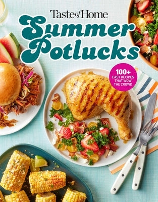 Taste of Home Summer Potlucks Cookbook: Easy Summer Meals and Crowd Pleasing Recipes for Bbqs and Picnic Dishes by Taste of Home