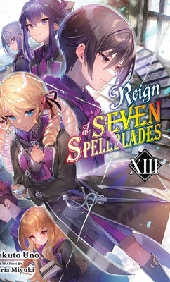 Reign of the Seven Spellblades, Vol. 13 (Light Novel): Volume 13 by Uno, Bokuto