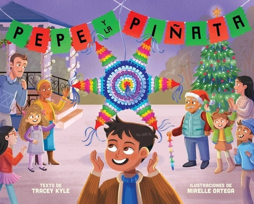 Pepe Y La Piñata: A Christmas Celebration of Hispanic Heritage by Kyle, Tracey