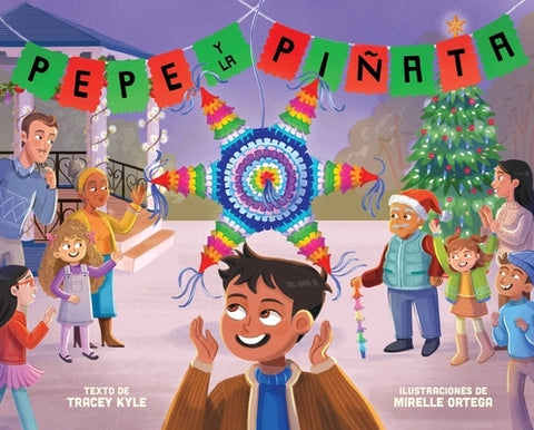 Pepe Y La Piñata: A Christmas Celebration of Hispanic Heritage by Kyle, Tracey
