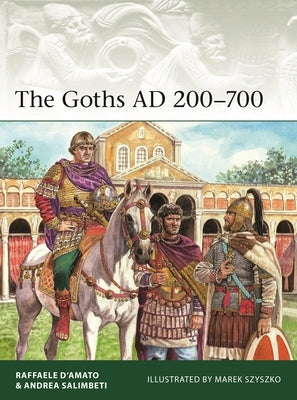 The Goths AD 200-700 by D'Amato, Raffaele