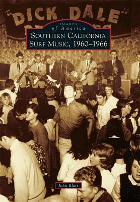 Southern California Surf Music, 1960-1966 by Blair, John