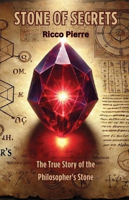 Stone of Secrets: The True Story of the Philosopher's Stone by Pierre, Ricco