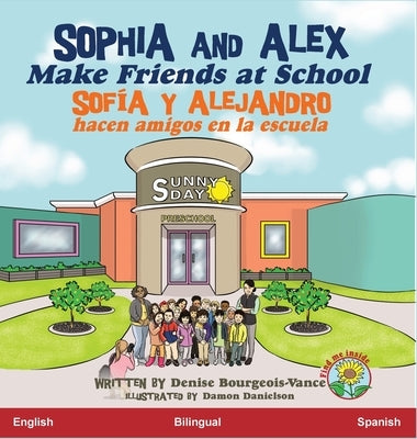 Sophia and Alex Make Friends at School: Sofia y Alejandro hacen amigos en la escuela by Bourgeois-Vance, Denise