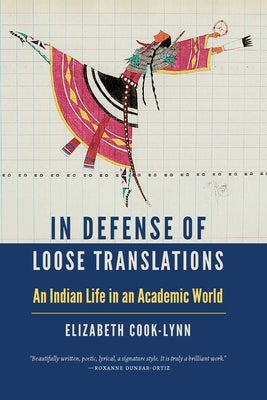 In Defense of Loose Translations: An Indian Life in an Academic World by Cook-Lynn, Elizabeth